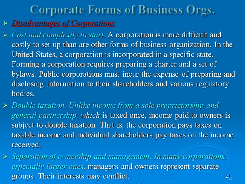 21 Corporate Forms of Business Orgs. Disadvantages of Corporations Cost and complexity to start.